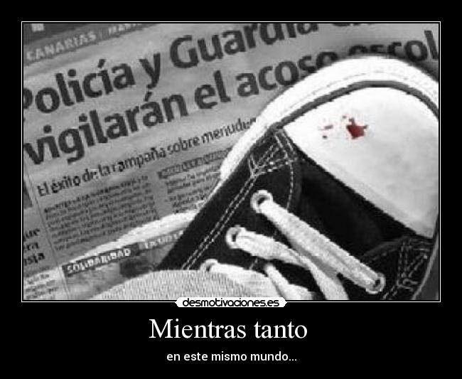 Mientras tanto  - en este mismo mundo...