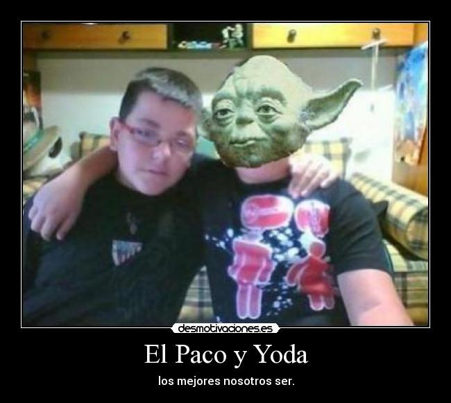 El Paco y Yoda -