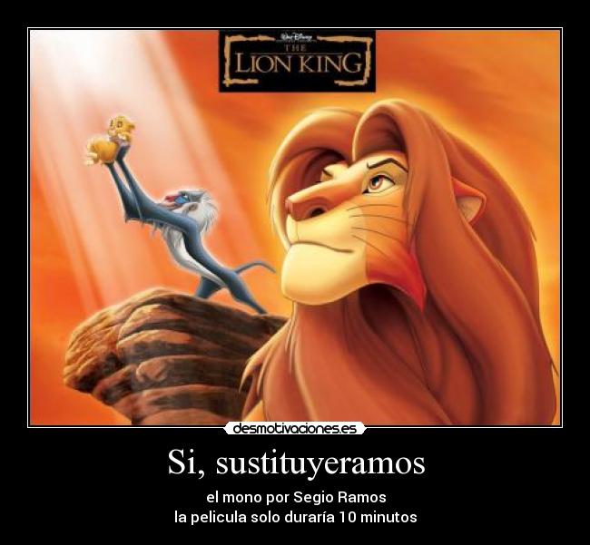 Si, sustituyeramos - el mono por Segio Ramos
la pelicula solo duraría 10 minutos