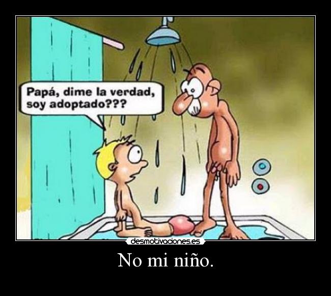 No mi niño. -