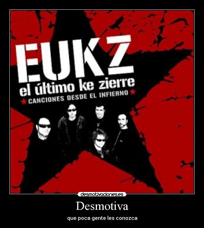 Desmotiva - que poca gente les conozca