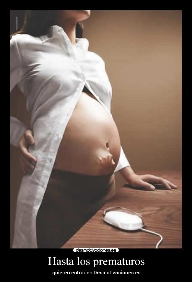 Hasta los prematuros - quieren entrar en Desmotivaciones.es