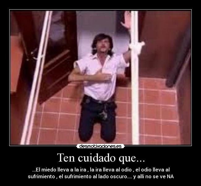 Ten cuidado que... -