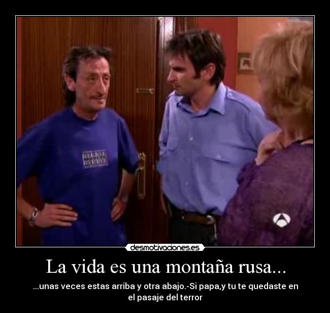La vida es una montaña rusa... -