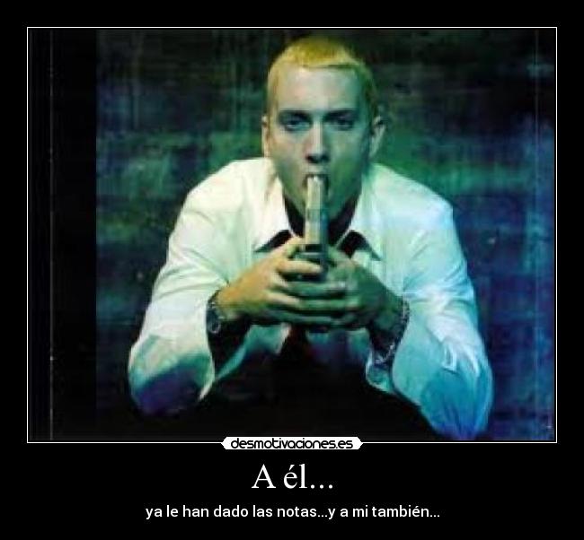 A él... - ya le han dado las notas...y a mi también...