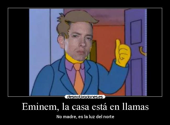 Eminem, la casa está en llamas - No madre, es la luz del norte