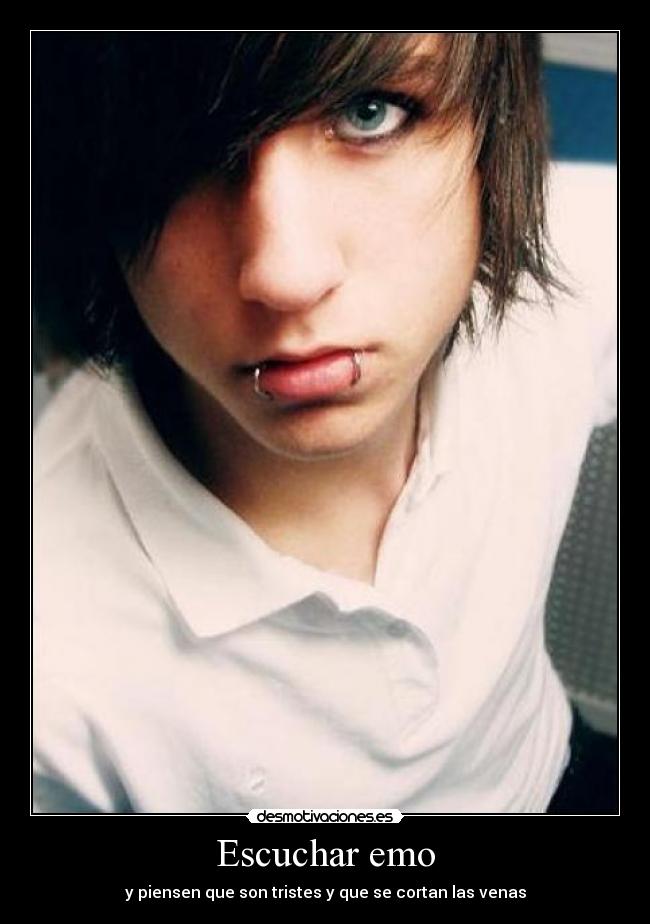 Escuchar emo - y piensen que son tristes y que se cortan las venas