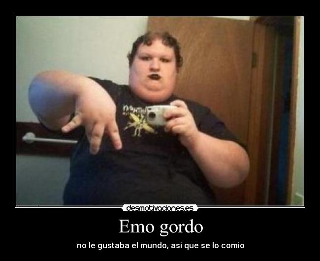 Emo gordo -
