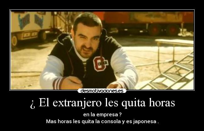 ¿ El extranjero les quita horas -