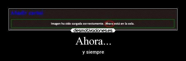 Ahora... - y siempre