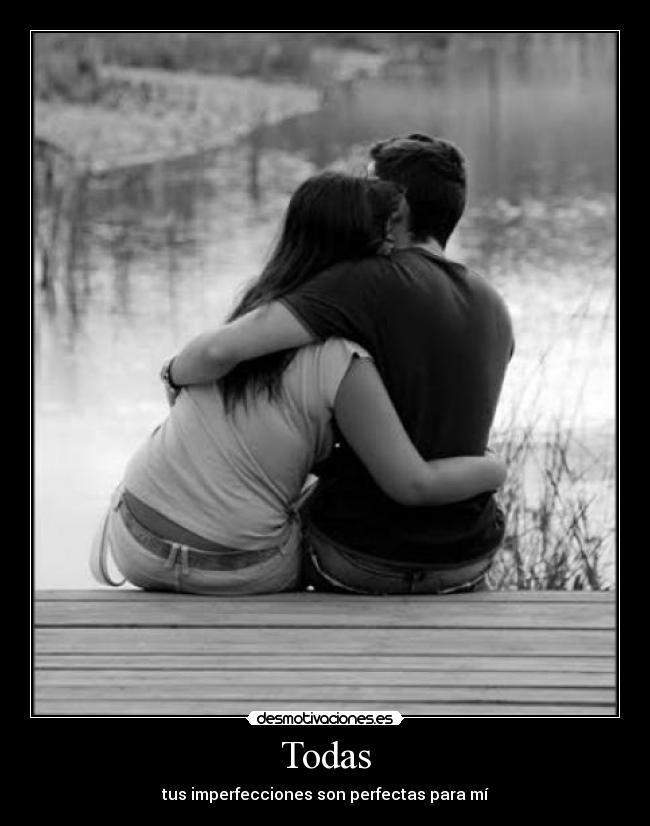 Todas - tus imperfecciones son perfectas para mí