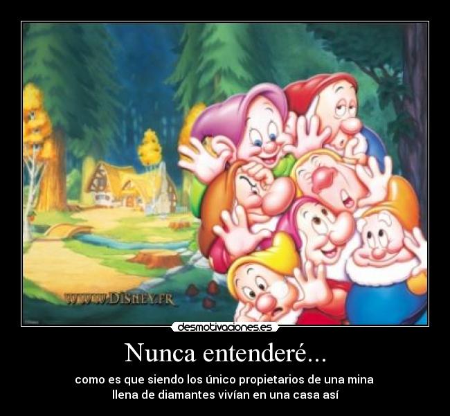 carteles nunca entendere mina diamantes enanitos blancanieves casa chabola desmotivaciones