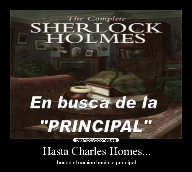 Hasta Charles Homes... - busca el camino hacia la principal