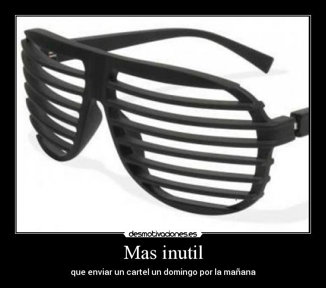 carteles inutil cartel manana desmotivaciones