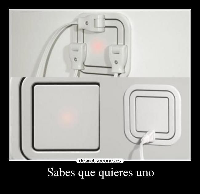 Sabes que quieres uno -