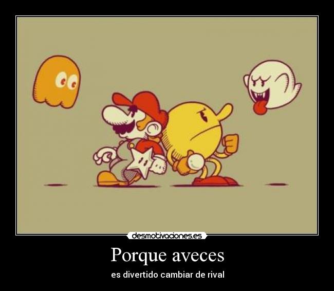 Porque aveces - es divertido cambiar de rival