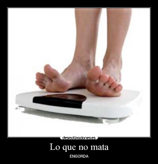 Lo que no mata - ENGORDA