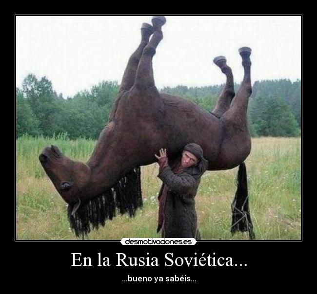 En la Rusia Soviética... - ...bueno ya sabéis...