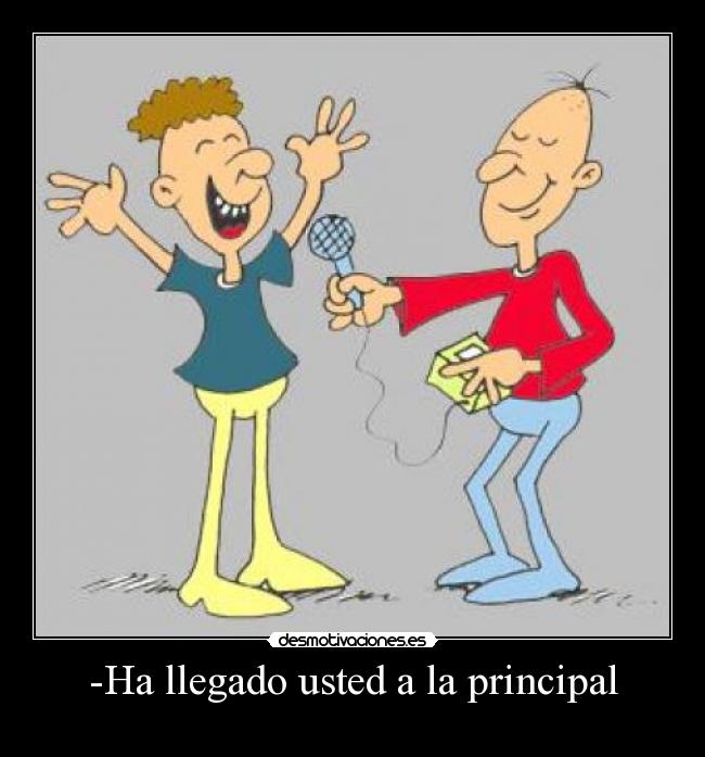 -Ha llegado usted a la principal -