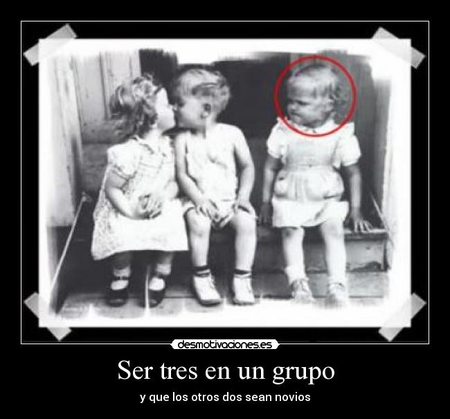 Ser tres en un grupo - y que los otros dos sean novios