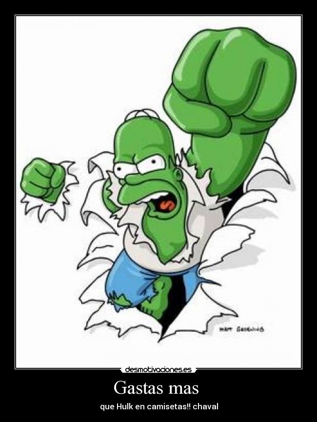 Gastas mas  - que Hulk en camisetas!! chaval
