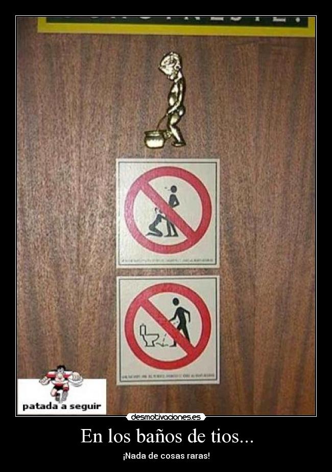 En los baños de tios... - ¡Nada de cosas raras!