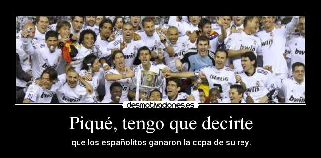 Piqué, tengo que decirte -