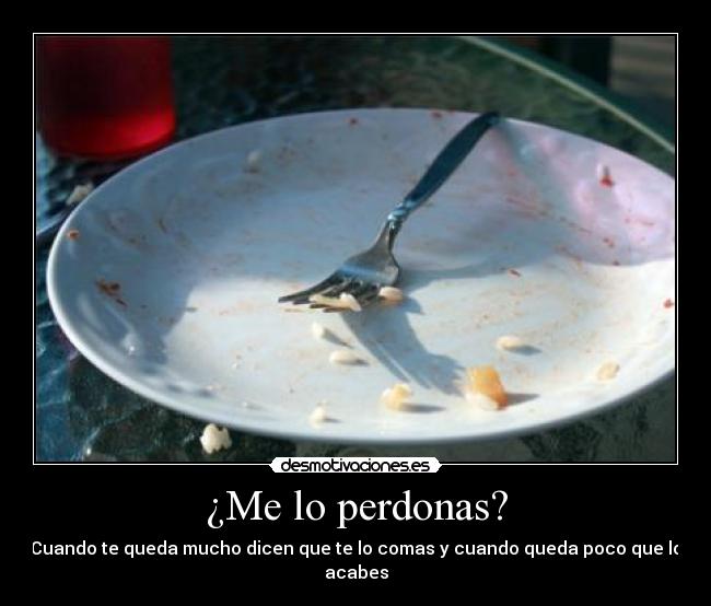 ¿Me lo perdonas? -