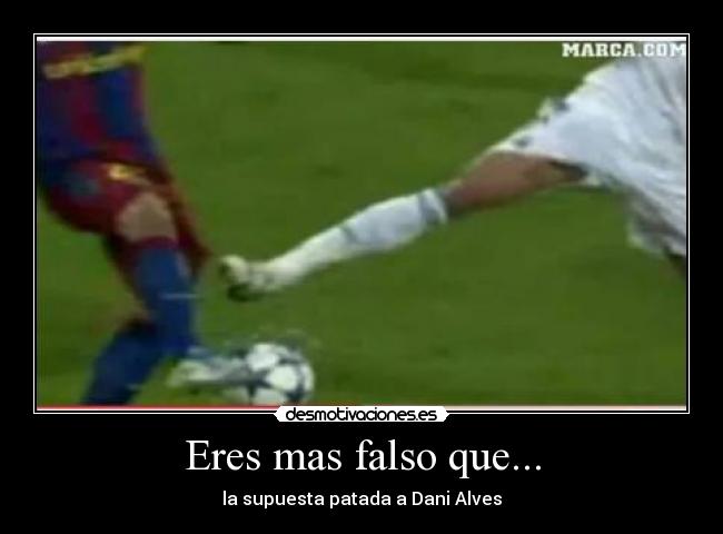 Eres mas falso que... - la supuesta patada a Dani Alves