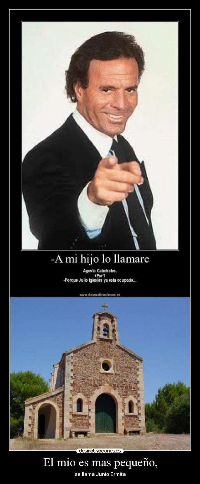 El mio es mas pequeño, - se llama Junio Ermita