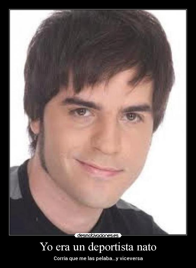 Yo era un deportista nato - Corría que me las pelaba...y viceversa