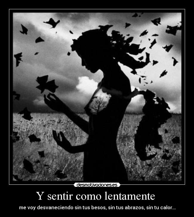 Y sentir como lentamente -