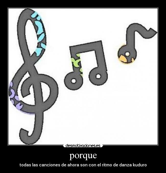 porque - todas las canciones de ahora son con el ritmo de danza kuduro