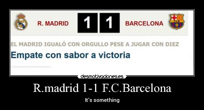R.madrid 1-1 F.C.Barcelona - Its something