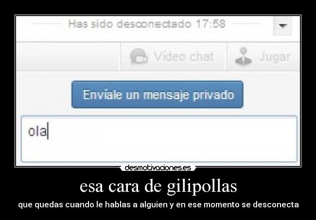 esa cara de gilipollas -