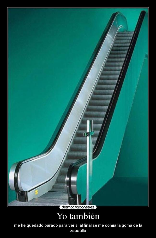 Yo también - me he quedado parado para ver si al final se me comía la goma de la zapatilla