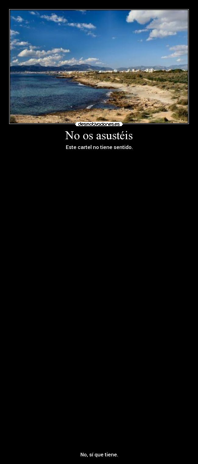 No os asustéis - Este cartel no tiene sentido.
No, sí que tiene.