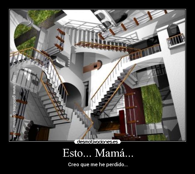 Esto... Mamá... - Creo que me he perdido...