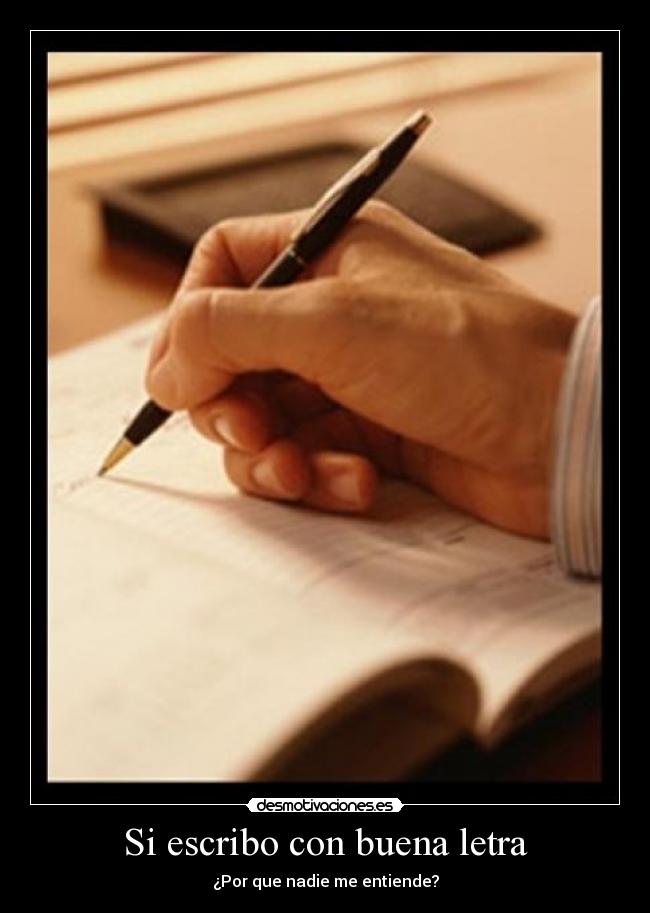Si escribo con buena letra - ¿Por que nadie me entiende?