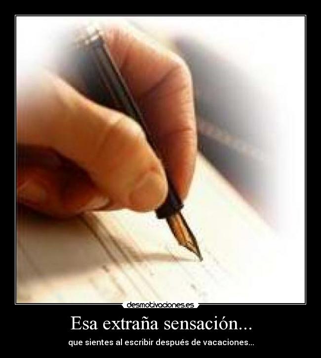 Esa extraña sensación... - que sientes al escribir después de vacaciones...