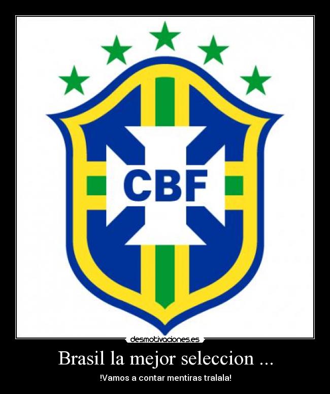 Brasil la mejor seleccion ... - !Vamos a contar mentiras tralala!