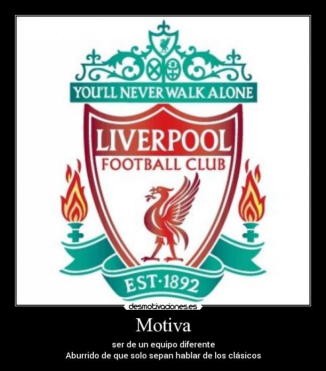 Motiva - ser de un equipo diferente
Aburrido de que solo sepan hablar de los clásicos