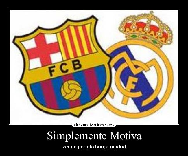Simplemente Motiva - ver un partido barça-madrid