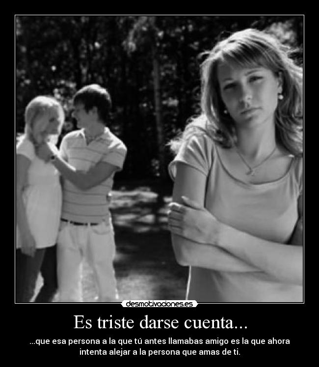 Es triste darse cuenta... - 