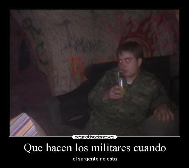 Que hacen los militares cuando - el sargento no esta