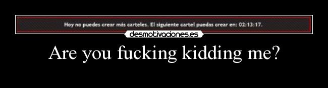 Are you fucking kidding me? - 