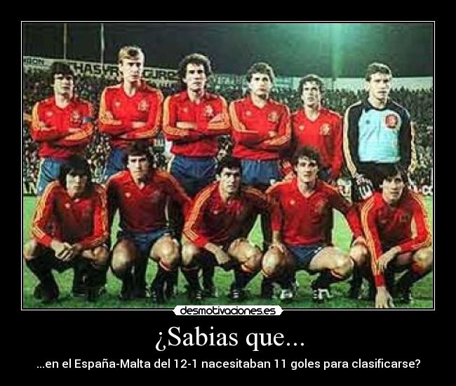 ¿Sabias que... - ...en el España-Malta del 12-1 nacesitaban 11 goles para clasificarse?
