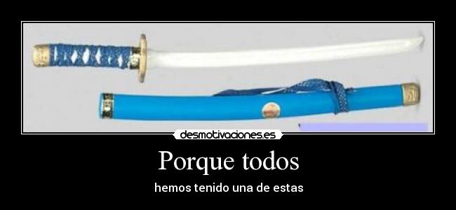 Porque todos - hemos tenido una de estas