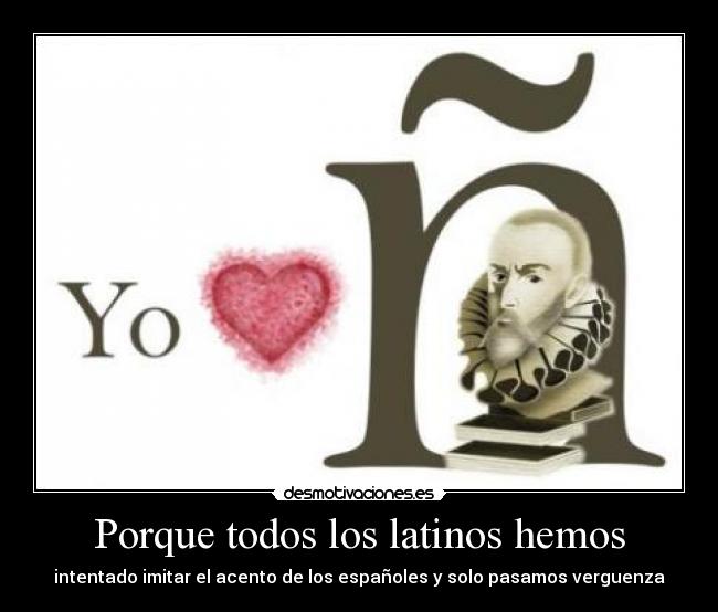 Porque todos los latinos hemos -