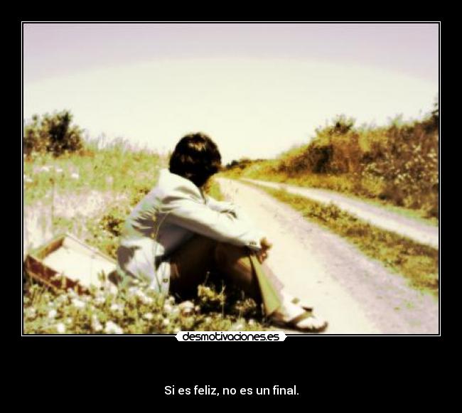 carteles si es feliz no es un final camino maleta chico tio esperando justin bieber una puta desmotivaciones